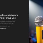 1 Dicas Essenciais para Melhorar a Sua Voz